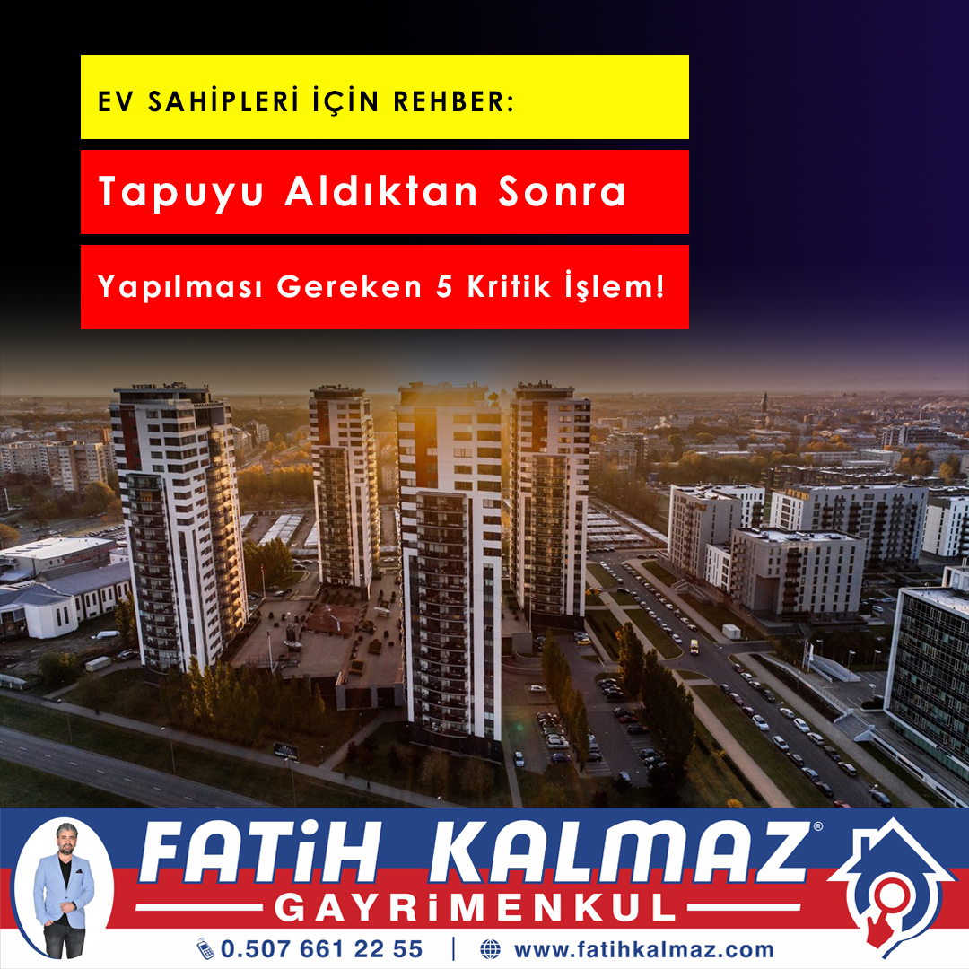 Tapuyu Aldıktan Sonra Yapılması Gereken 5 Kritik İşlem | Ev Sahipleri İçin Rehber