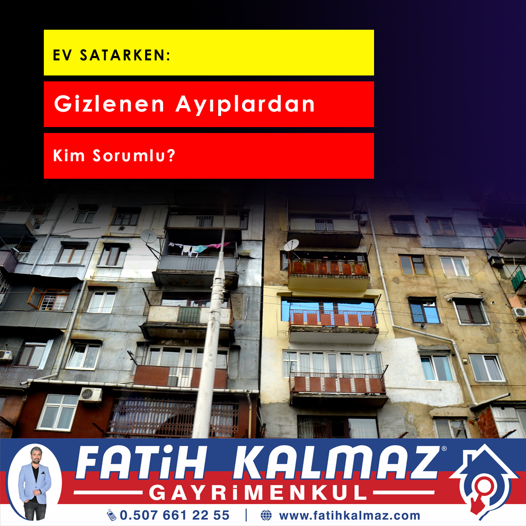 Ev Satarken Gizlenen Ayıplardan Kim Sorumlu? Gizli Ayıp ve Satıcının Yasal Sorumluluğu